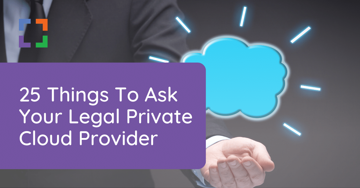 25 Things To Ask Your Legal Private Cloud Provider