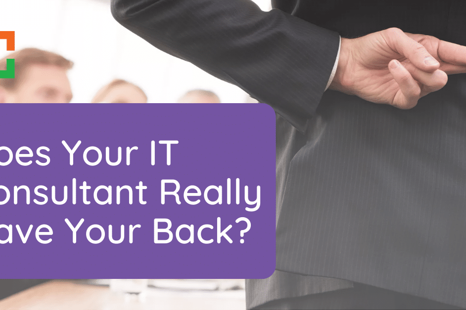 Does Your IT Consultant Really Have Your Back?