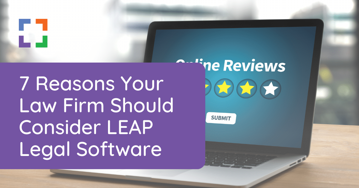 7 Reasons Your Law Firm Should Consider LEAP Legal Software