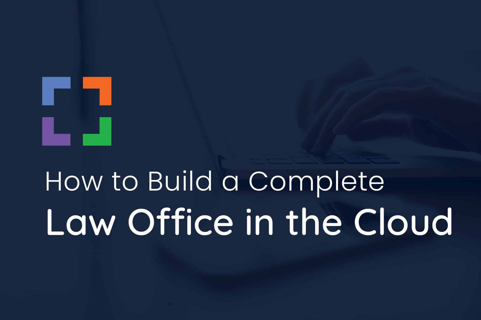 How to Build a Complete Law Office in the Cloud