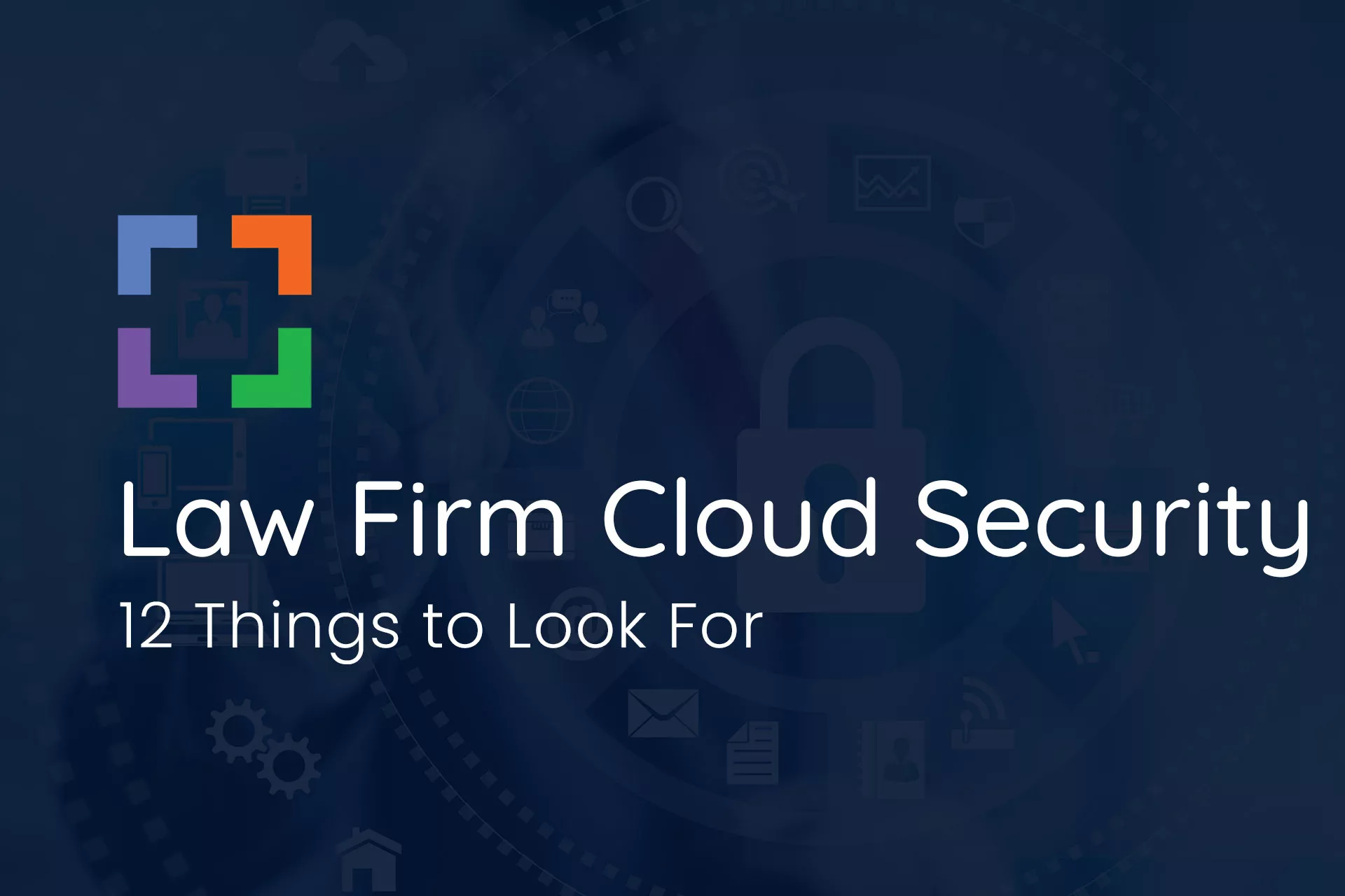 Law Firm Cloud Security – 12 Things to Look For