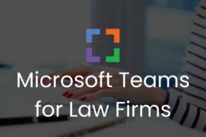 microsoft Teams for Law Firms