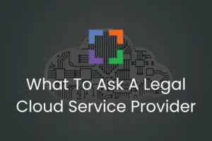What To Ask A Legal Cloud Service Provider