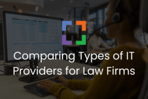 Comparing Types of IT Providers for Law Firms (secondary)