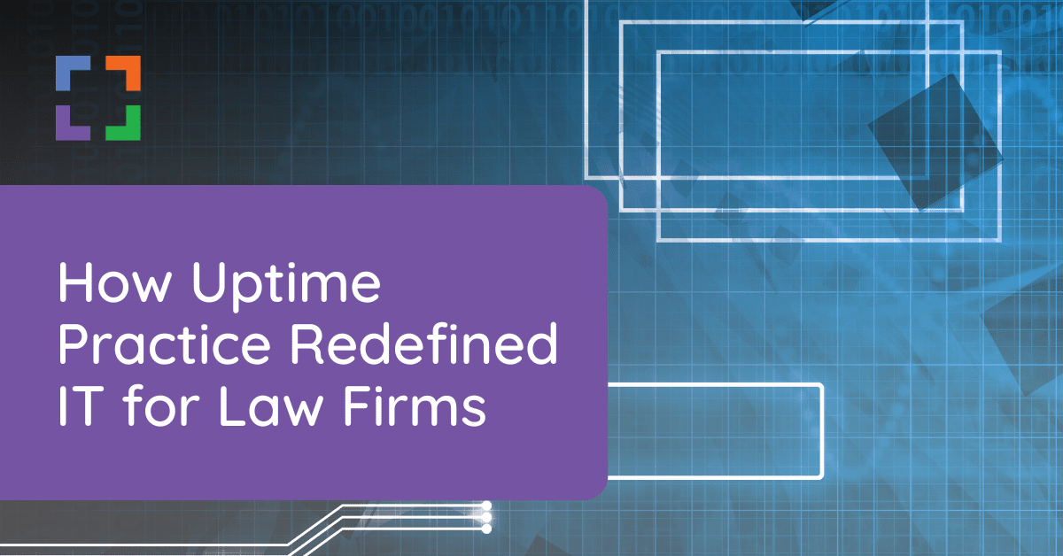 How Uptime Practice Redefined IT for Law Firms