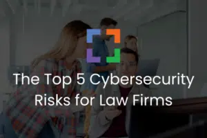 The Top 5 Cybersecurity Risks for Law Firms (secondary)