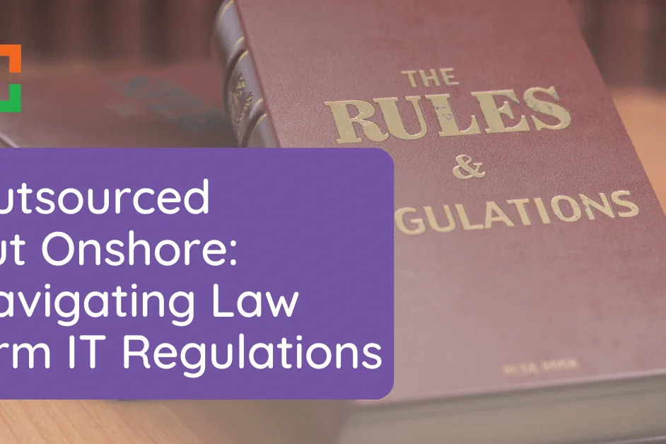 UP - Outsourced but Onshore Navigating Law Firm IT Regulations