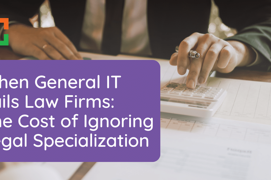 When General IT Fails Law Firms The Cost of Ignoring Legal Specialization