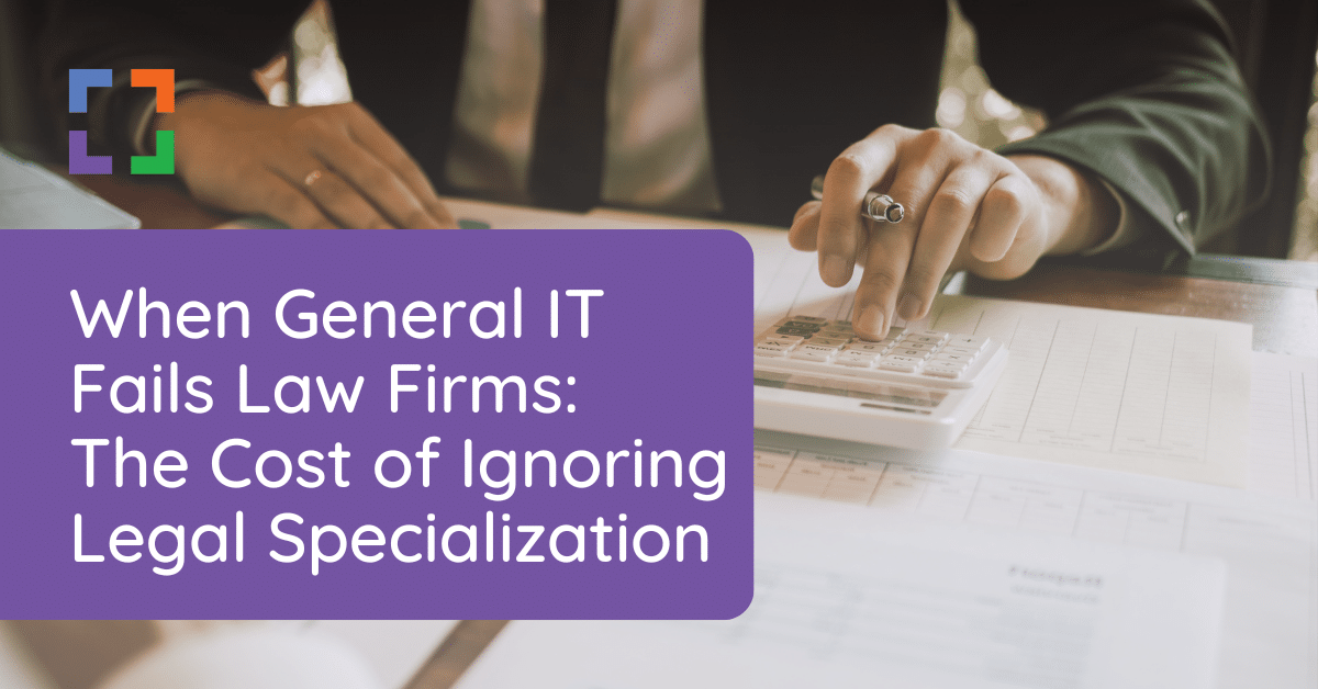 When General IT Fails Law Firms The Cost of Ignoring Legal Specialization