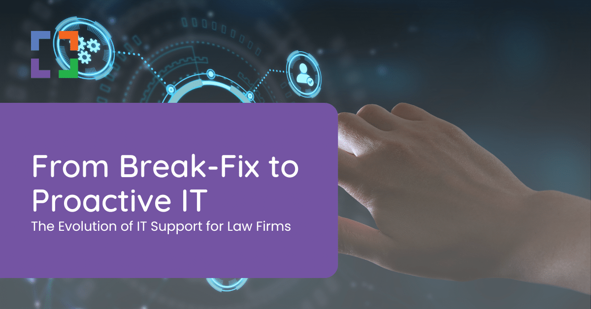 From Break-Fix to Proactive IT The Evolution of IT Support for Law Firms