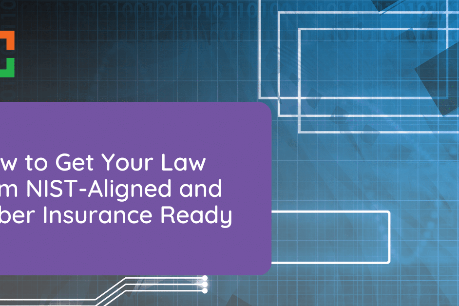 How to Get Your Law Firm NIST-Aligned and Cyber Insurance Ready