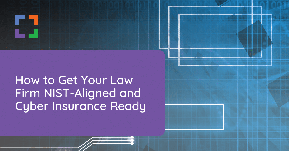 How to Get Your Law Firm NIST-Aligned and Cyber Insurance Ready