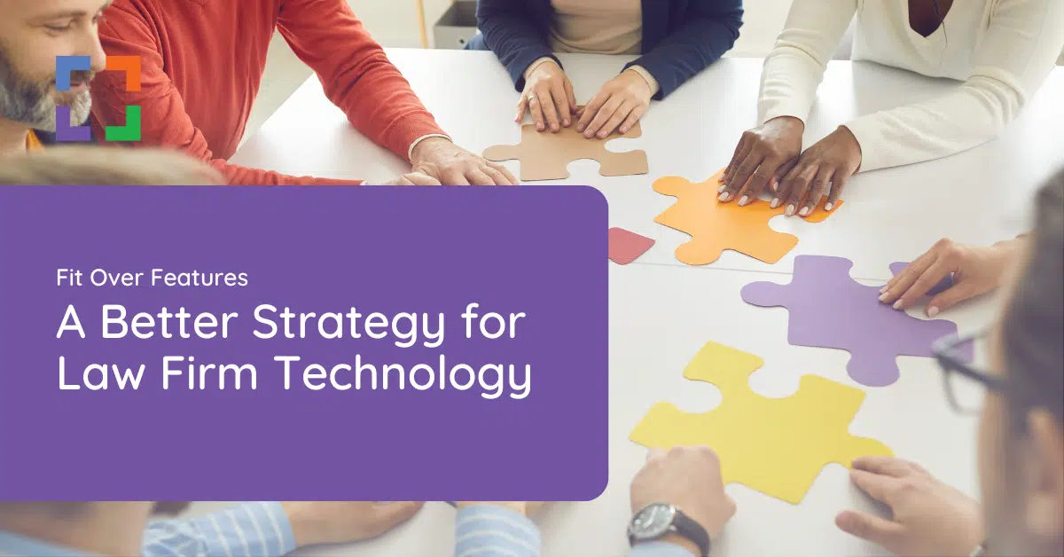 Fit over features: A Better Strategy for Law Firm Technology